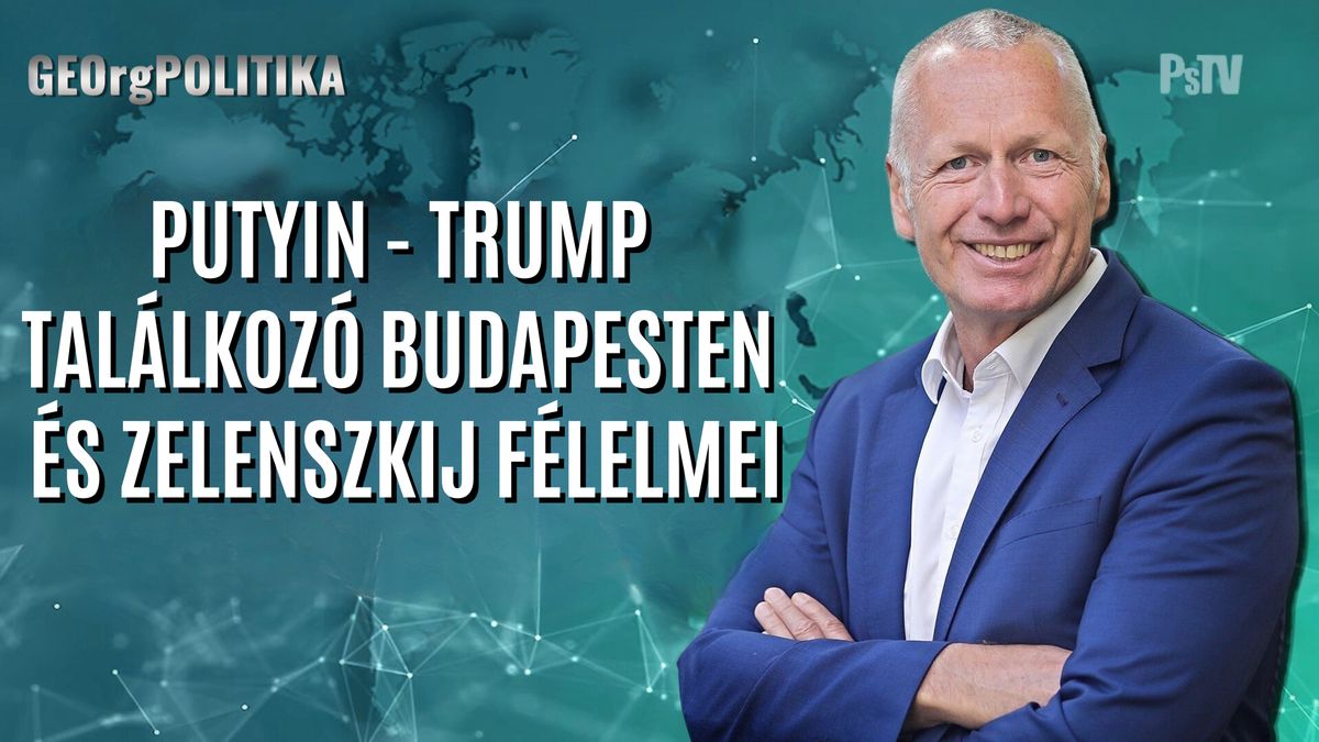 Putyin-Trump találkozó Budapesten és Zelenszkij félelmei