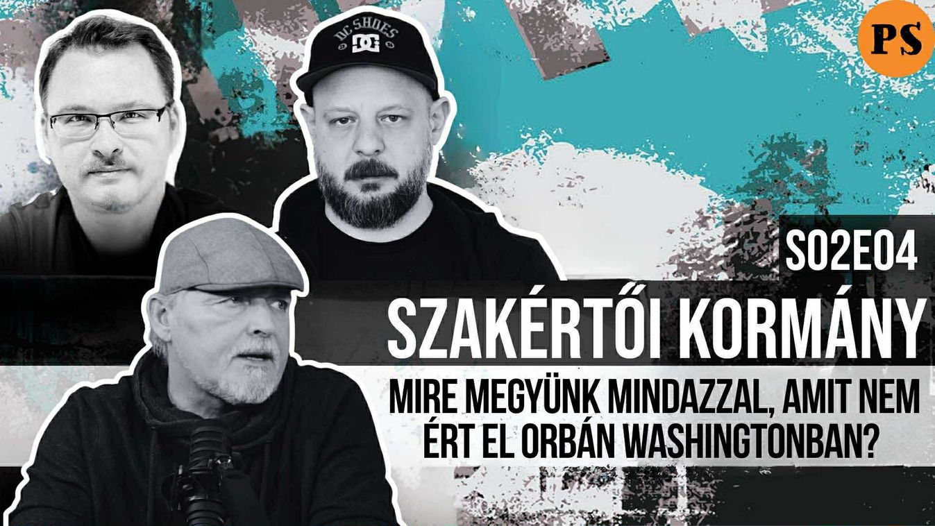 Mire megyünk mindazzal, amit nem ért el Orbán Washingtonban? – Szakértői Kormány S02E04
