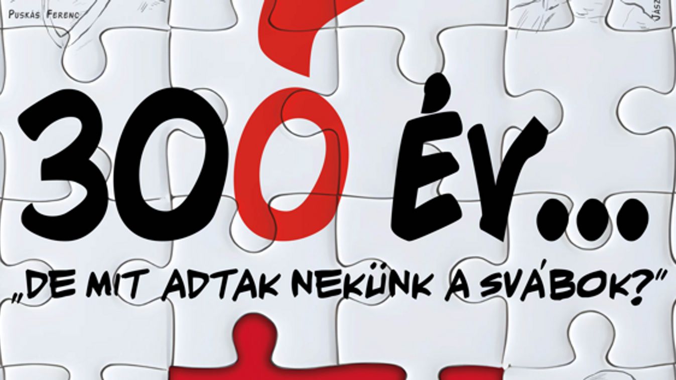 300 év... „de mit adtak nekünk a svábok?”