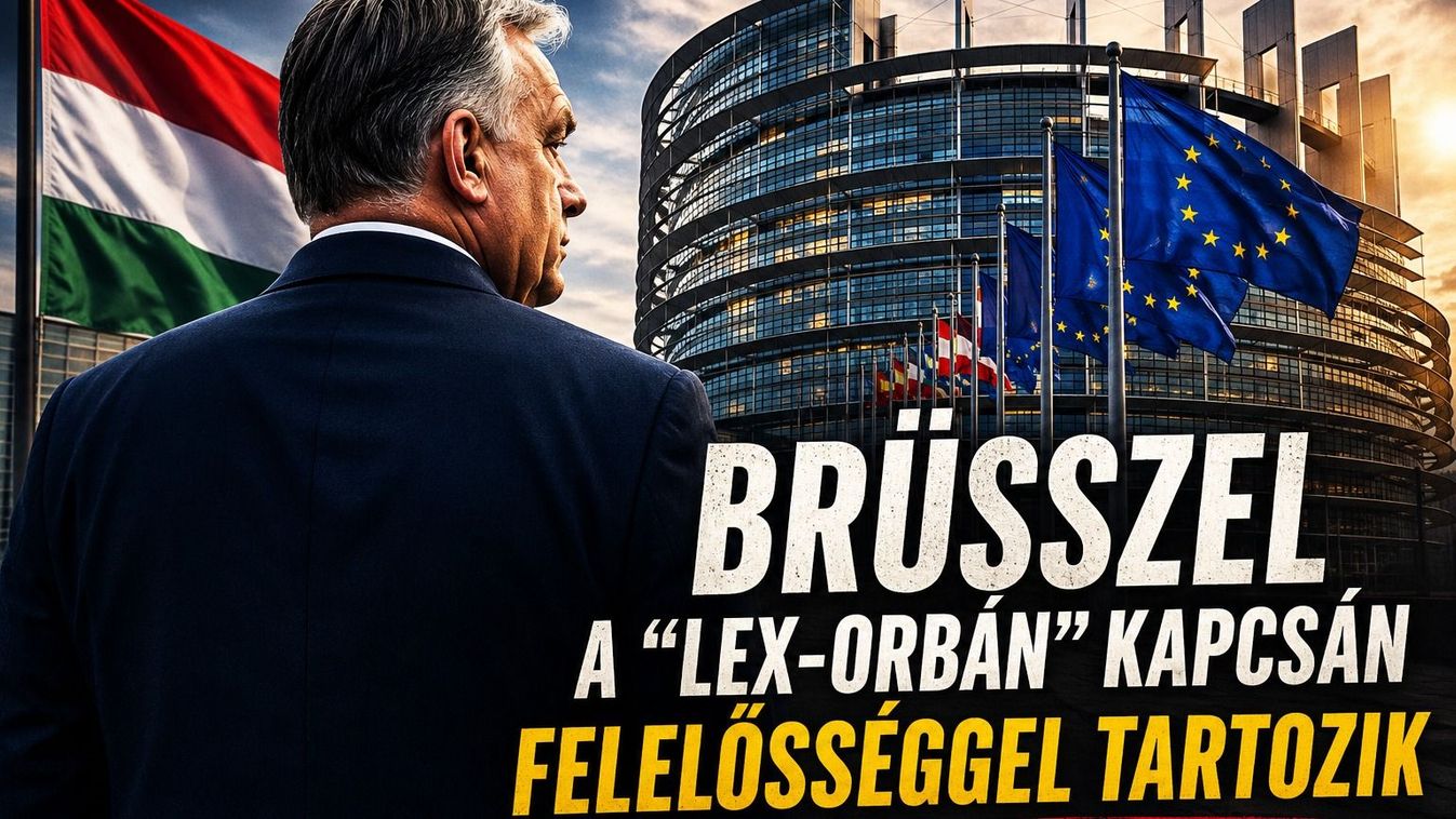 Brüsszel felelősséggel tartozik a „lex-Orbán” ügyében.
